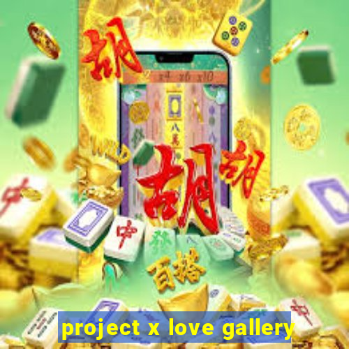 project x love gallery